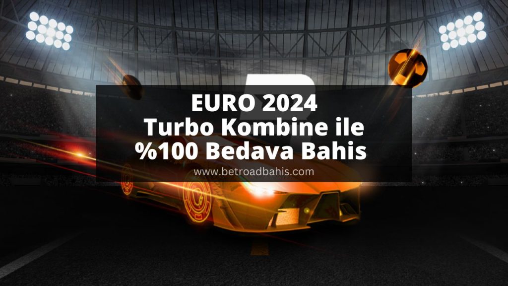 EURO 2024 Turbo Kombine ile %100 Bedava Bahis