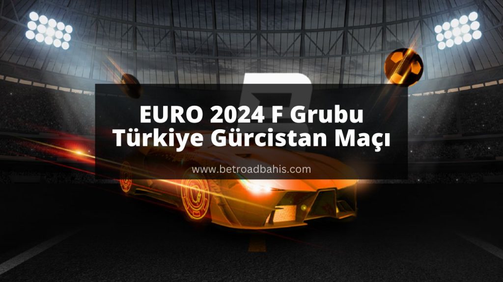 EURO 2024 F Grubu Türkiye Gürcistan Maçı
